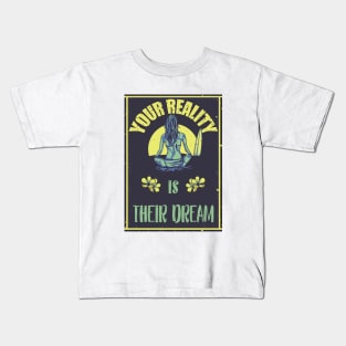 Your Reality Is Their Dream Motivation Travel Adventure Spirit Freedom Dreamer Shirt Kids T-Shirt